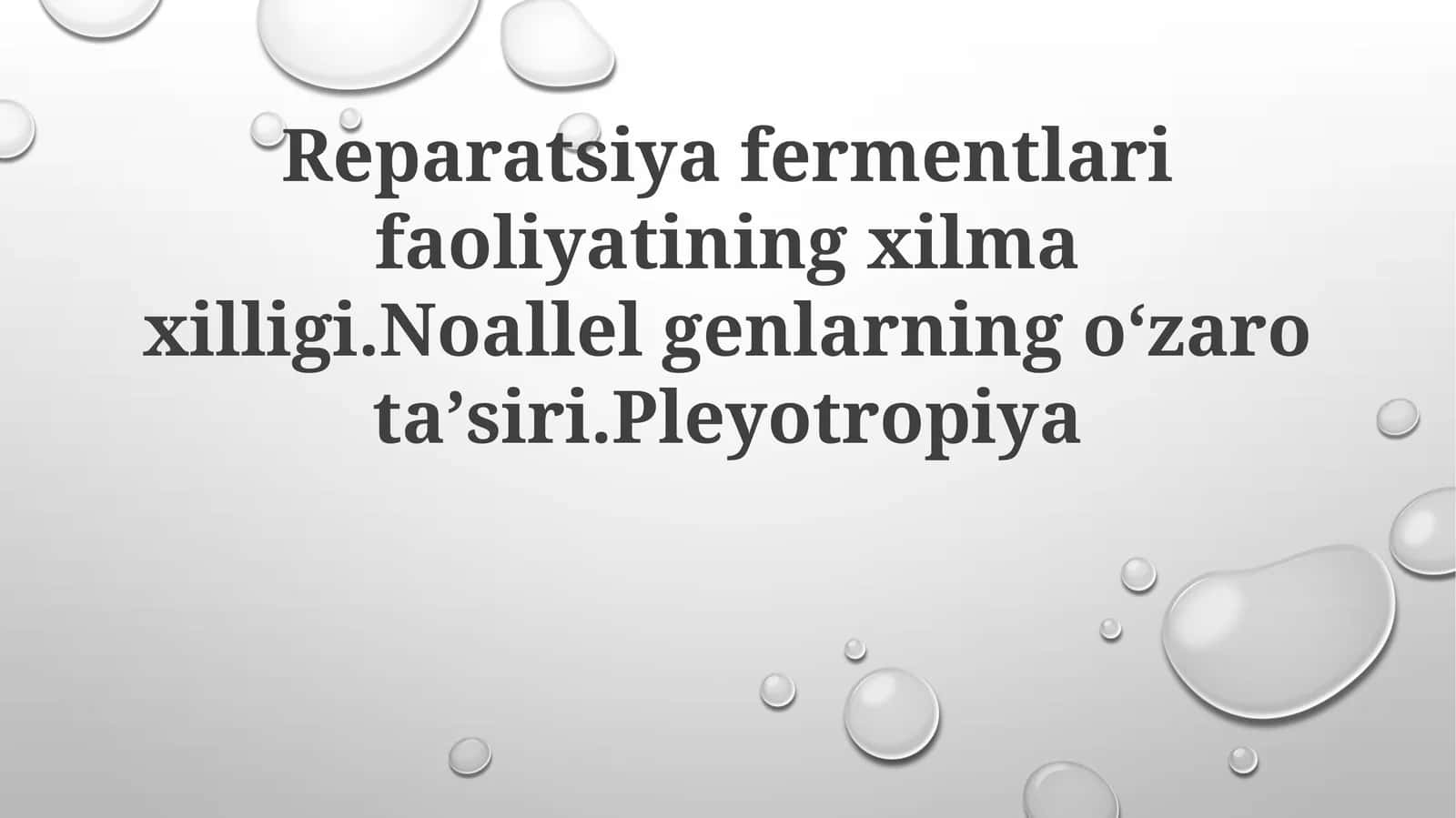 Reparatsiya fermentlarining faoliyatining xilmaxilligi. Noallel genlarning oʻzaro taʼsiri. Pleyotropiya