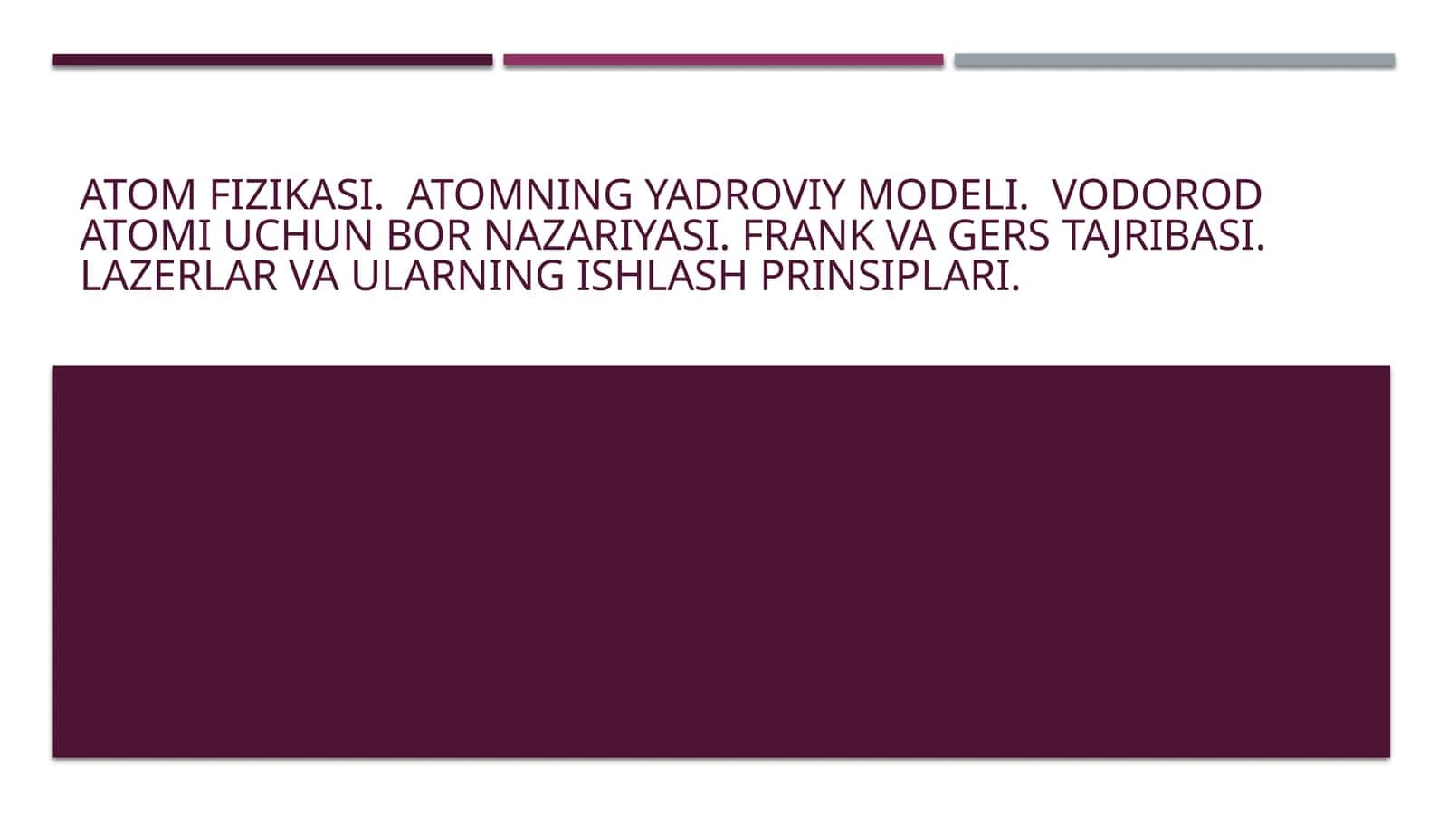 Atom fizikasi.Atomning yadroviy modeli. Vodorod atomi uchun Bor nazariyasi. Frank va Gers tajribasi. Lazerlar va ularning ishlash prinsiplari