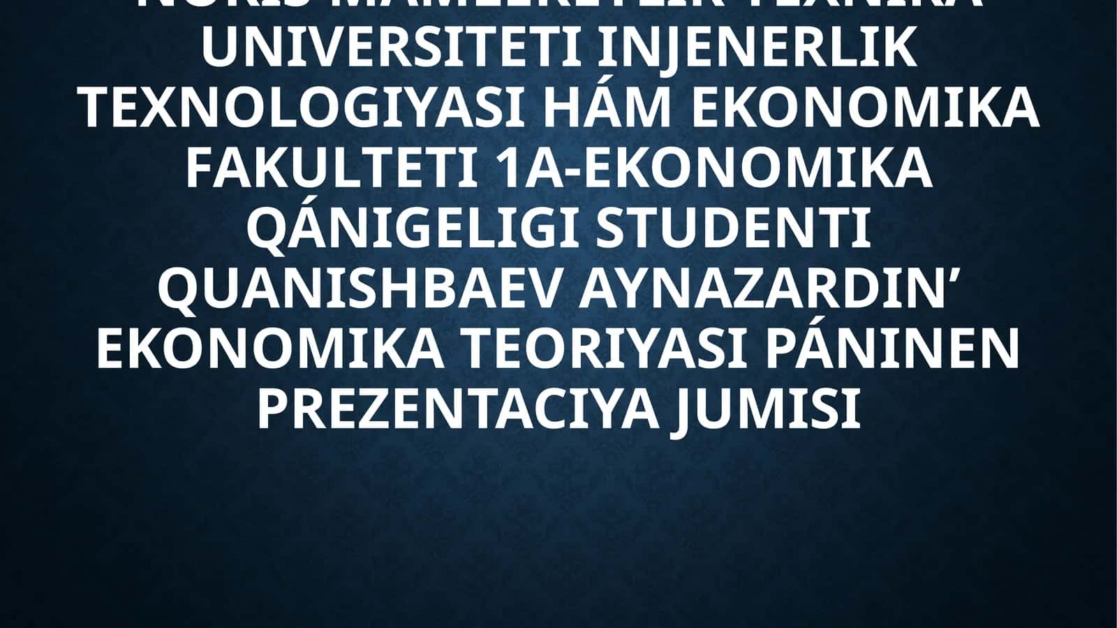 EKONOMIKA TEORIYASI PÁNINEN PREZENTACIYA JUMISI
