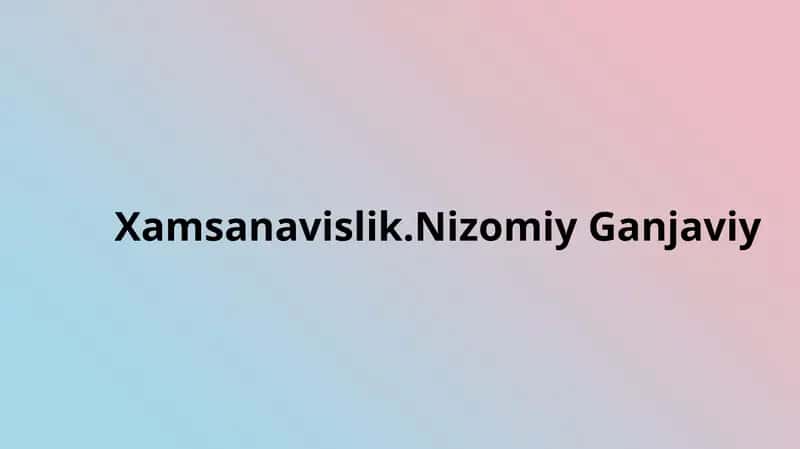 Xamsanavislik. Nizomiy Ganjaviy