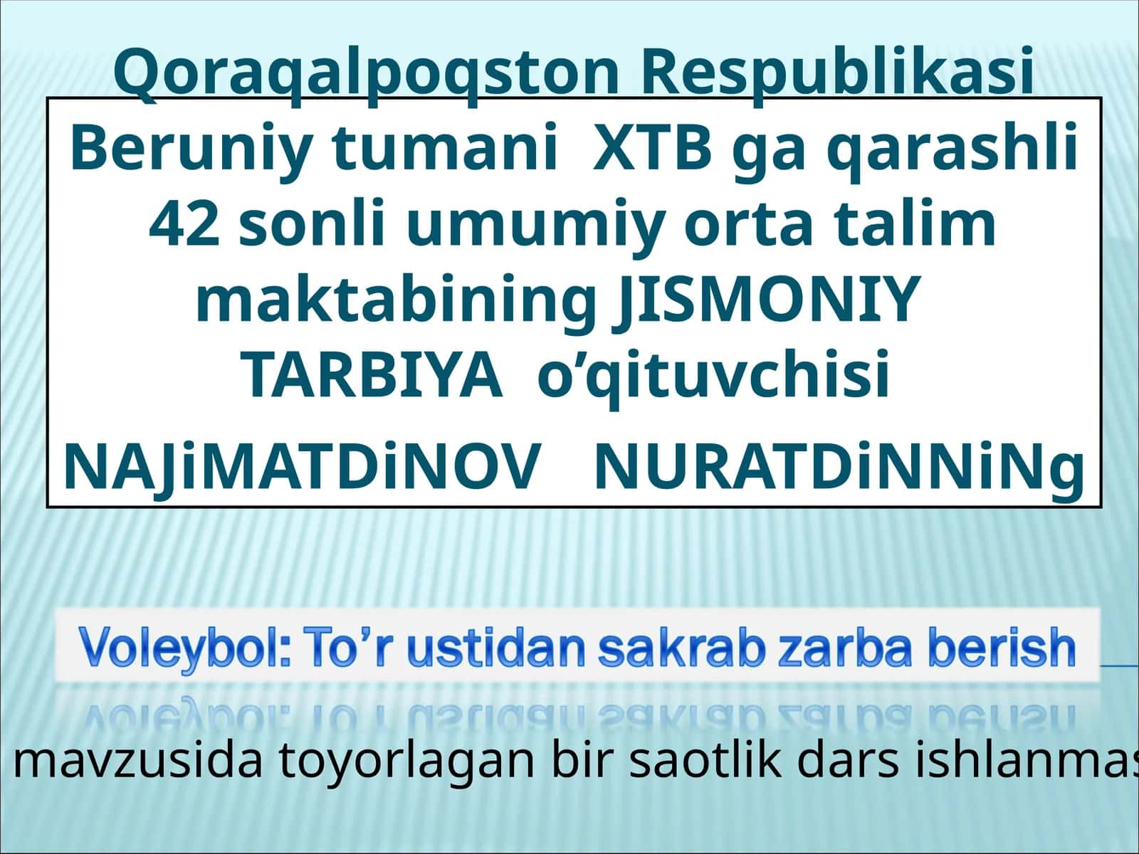 JISMONIY TARBIYA o’qituvchisi NAJiMATDiNOV NURATDiNNiNg mavzusida toyorlagan bir saotlik dars ishlanmasi