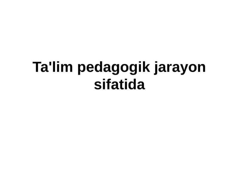Ta'lim pedagogik jarayon sifatida