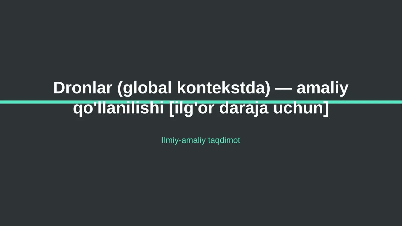 Dronlar (global kontekstda) — amaliy qo'llanilishi [ilg'or daraja uchun]
