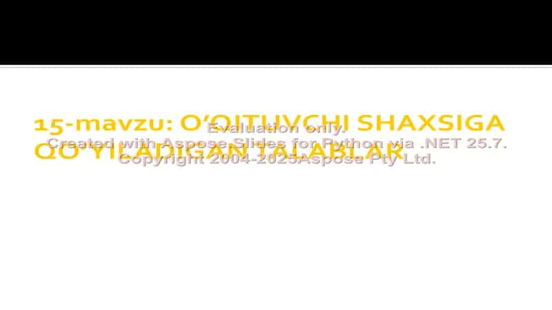 O’QITUVCHI SHAXSIGA QO’YILADIGAN TALABLAR