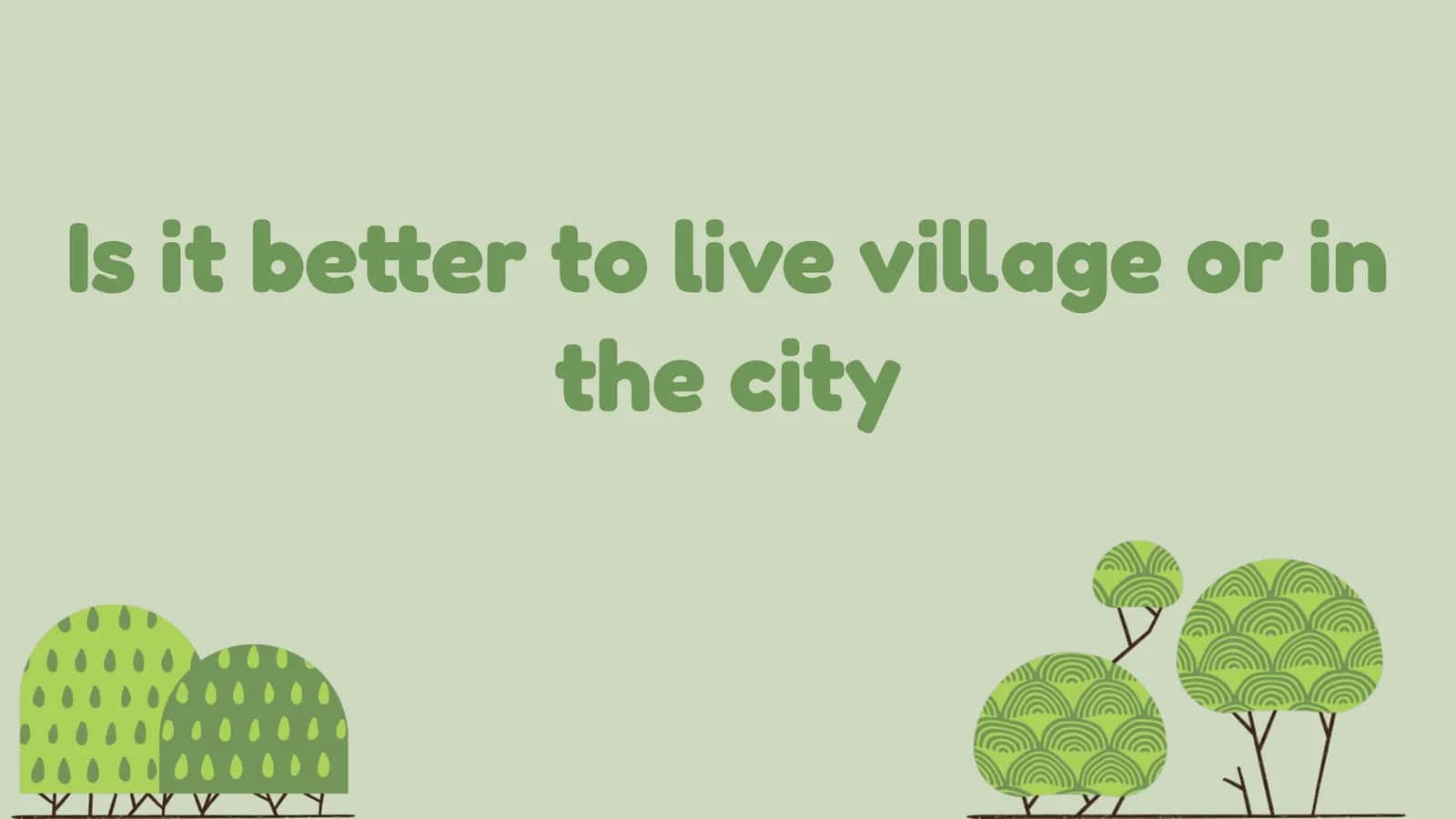 Is it better to live village or in the city