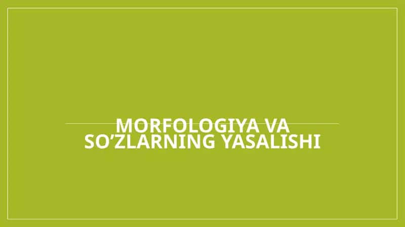 MORFOLOGIYA VA SO’ZLARNING YASALISHI