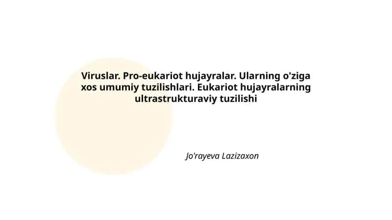 Viruslar. Pro-eukariot hujayralar. Ularning o'ziga xos umumiy tuzilishlari. Eukariot hujayralarning ultrastrukturaviy tuzilishi