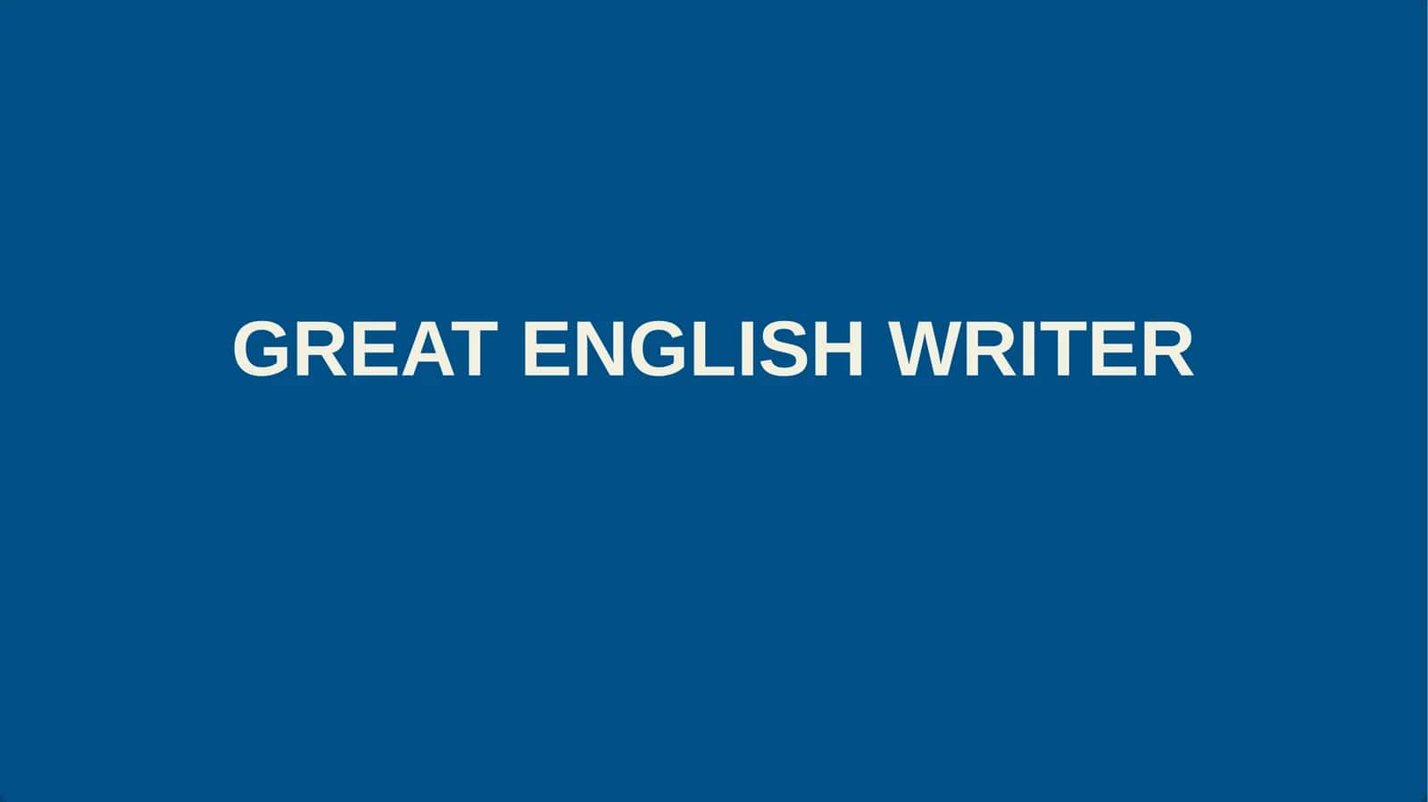 GREAT ENGLISH WRITER