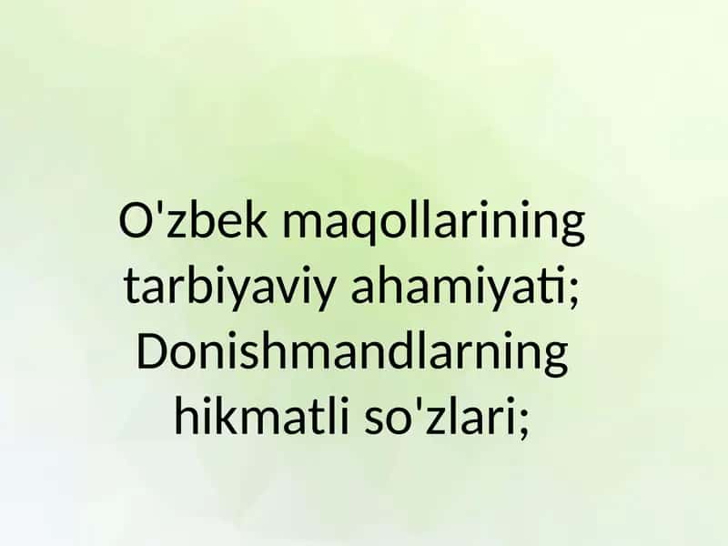 O'zbek maqollarining tarbiyaviy ahamiyati; Donishmandlarning hikmatli so'zlari;