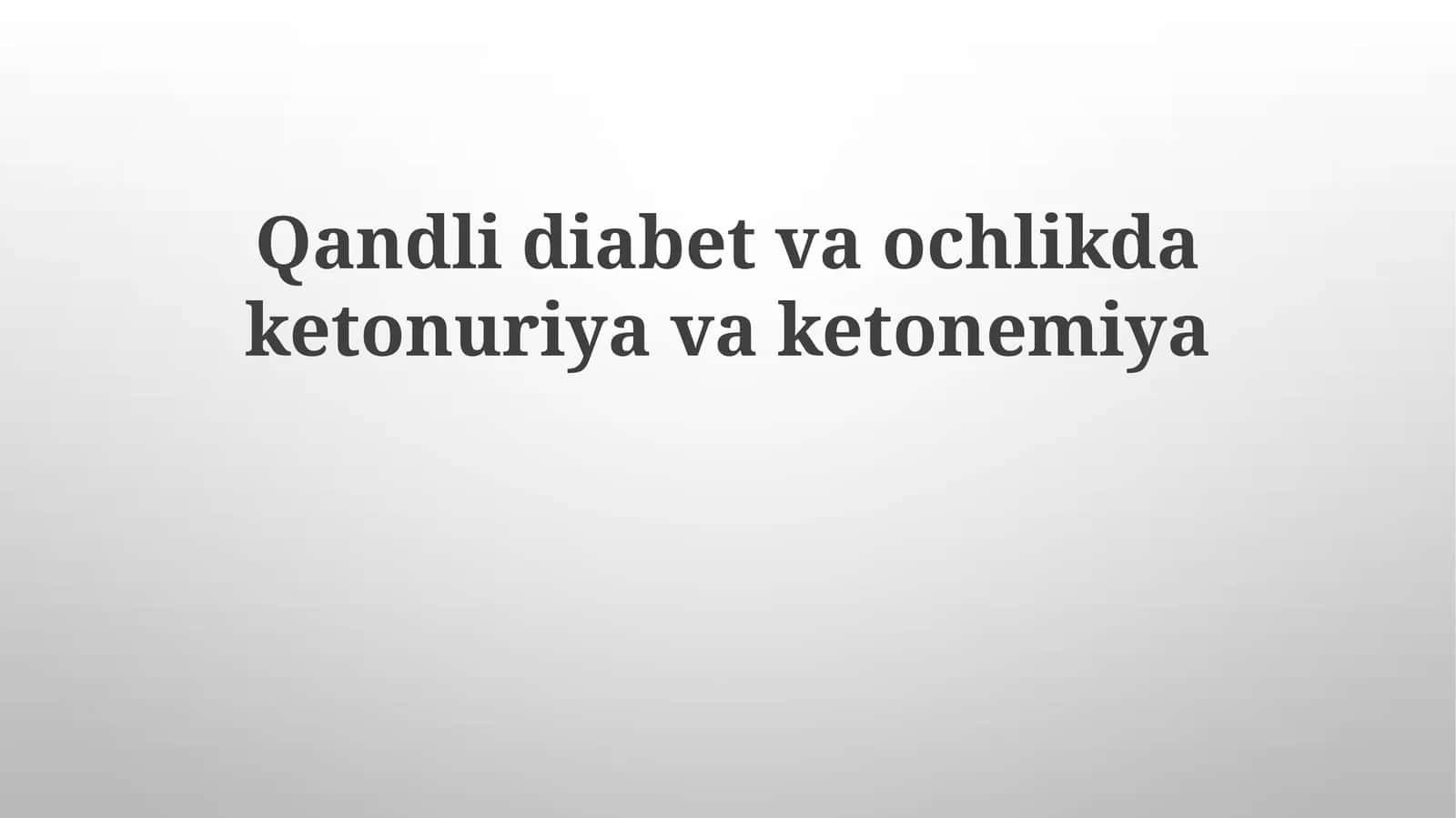 Qandlidiabetvaochlikdaketonuriyavaketonemiya