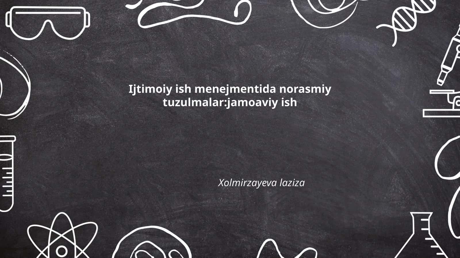 Ijtimoiy ish menejmentida norasmiy tuzulmalar:jamoaviy ish