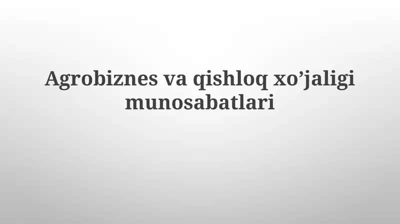 Agrobiznesvaqishloqxo’jaligimunosabatlari
