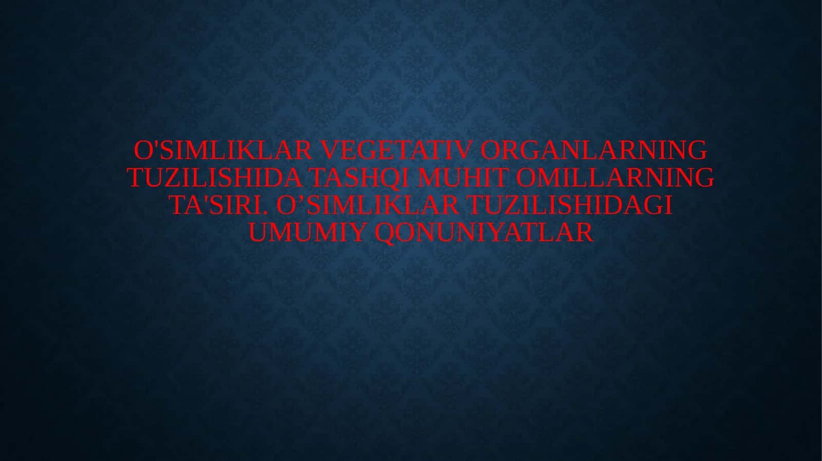 O'simliklar vegetativ organlarning tuzilishida tashqi muhit omillarning ta'siri. O’simliklar tuzilishidagi umumiy qonuniyatlar