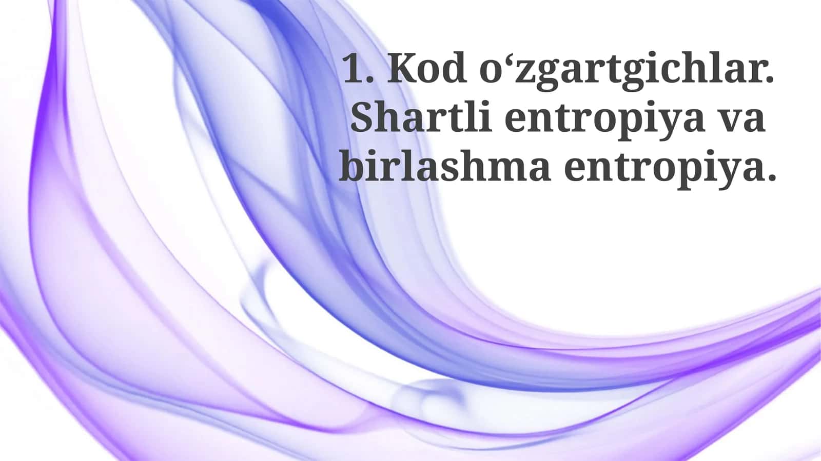 Kodo‘zgartgichlar.Shartlientropiyavabirlashmaentropiya