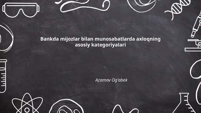 Bankda mijozlar bilan munosabatlarda axloqning asosiy kategoriyalari