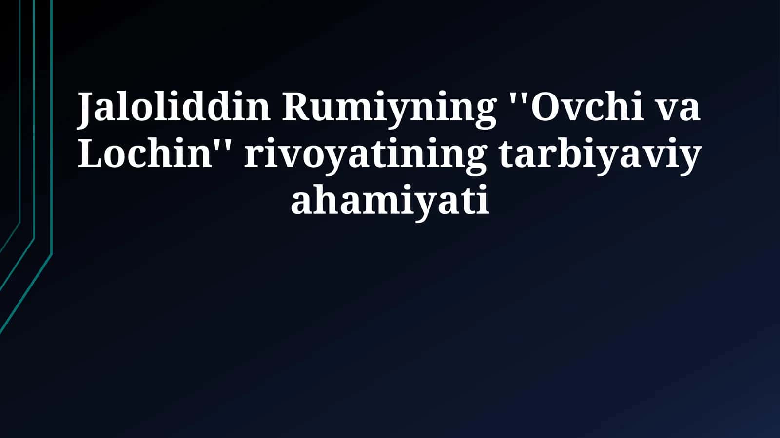 Jaloliddin Rumiyning ''Ovchi va Lochin'' rivoyatining tarbiyaviy ahamiyati