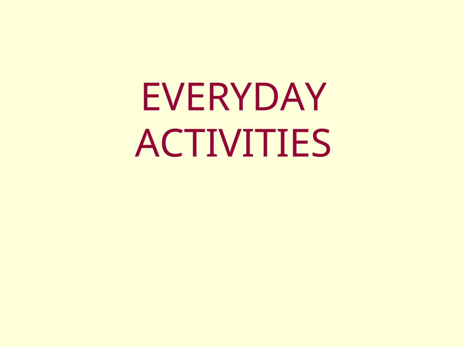 EVERYDAY ACTIVITIES
