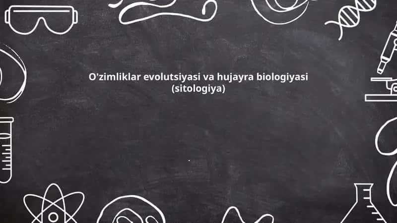 O'zimliklar evolutsiyasi va hujayra biologiyasi (sitologiya)