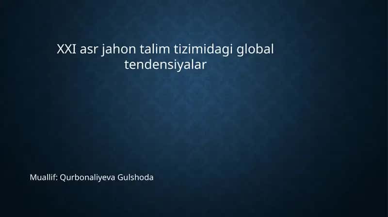 XXI asr jahon talim tizimidagi global tendensiyalar