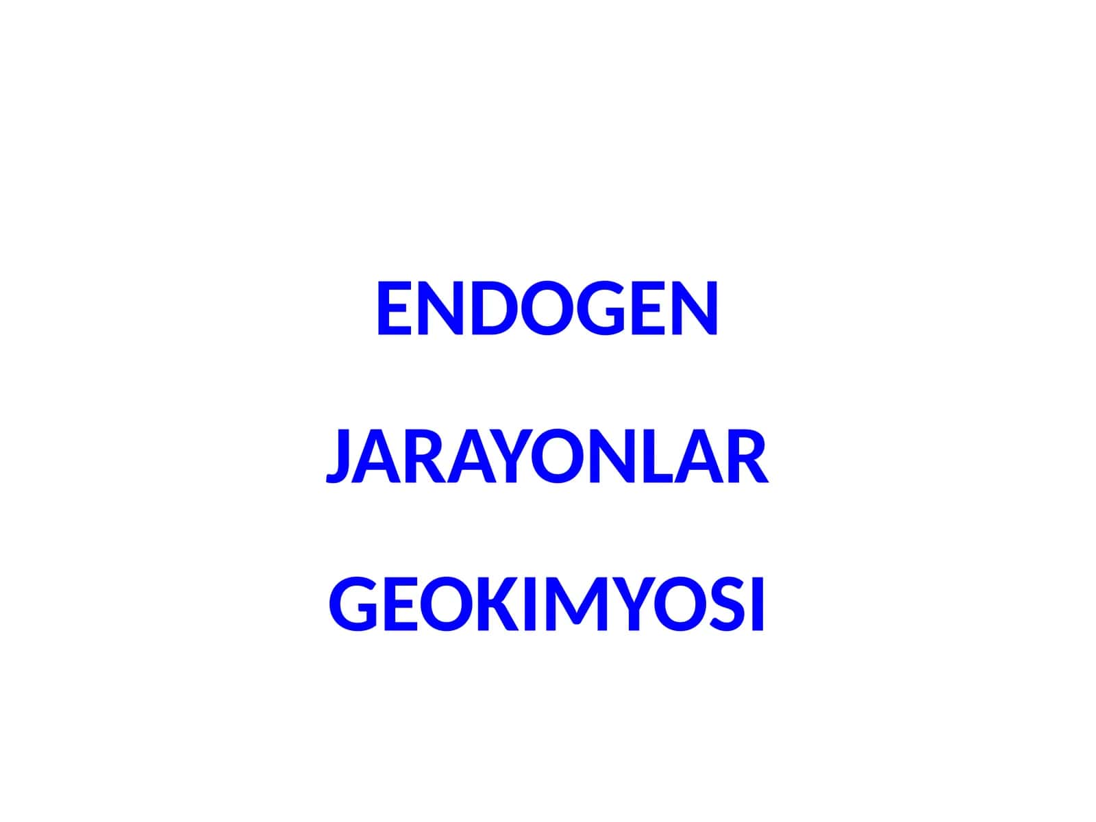 ENDOGEN JARAYONLAR GEOKIMYOSI