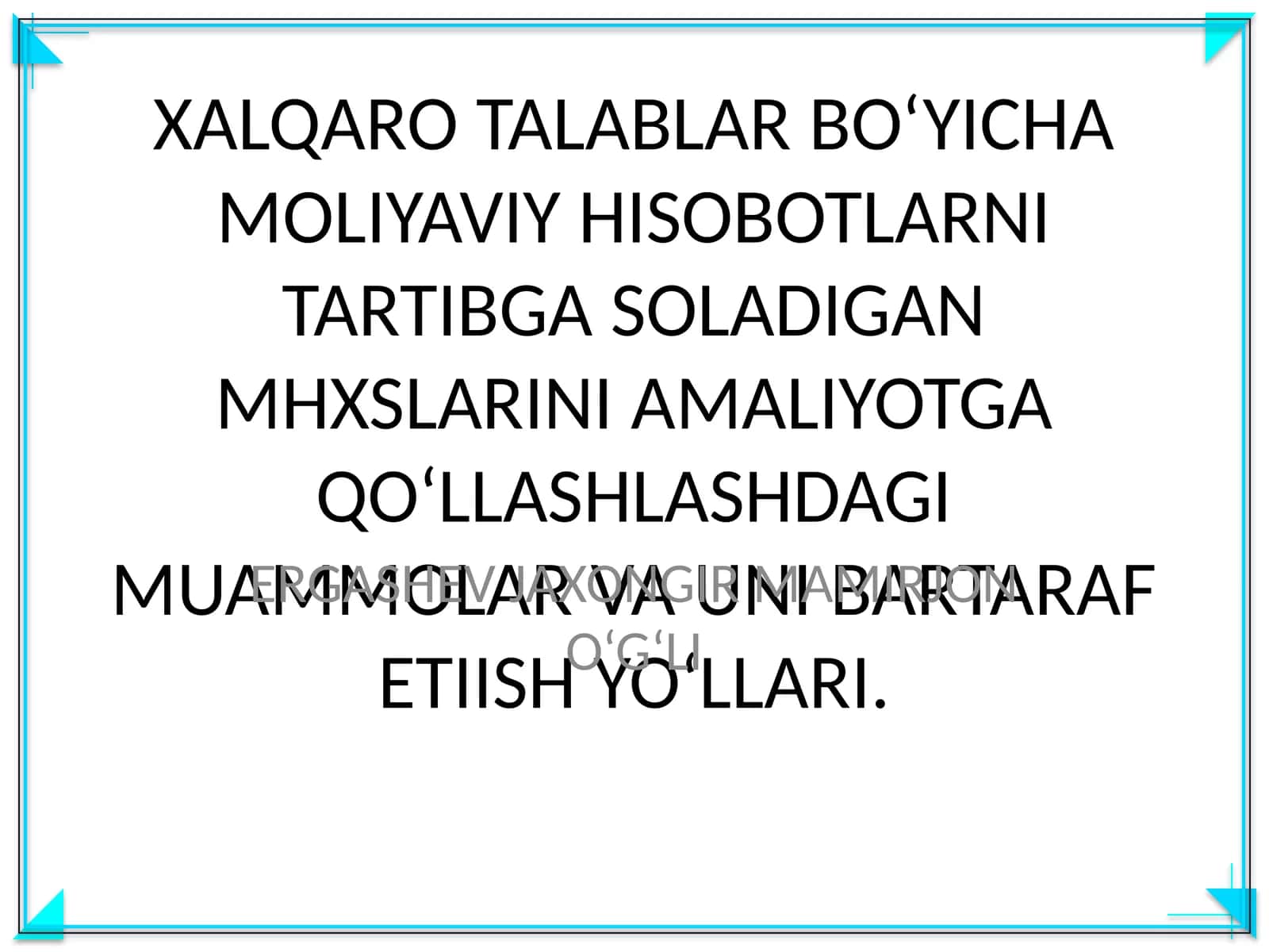 XALQARO TALABLAR BO‘YICHA MOLIYAVIY HISOBOTLARNI TARTIBGA SOLADIGAN MHXSLARINI AMALIYOTGA QO‘LLASHLASHDAGI MUAMMOLAR VA UNI BARTARAF ETIISH YO‘LLARI