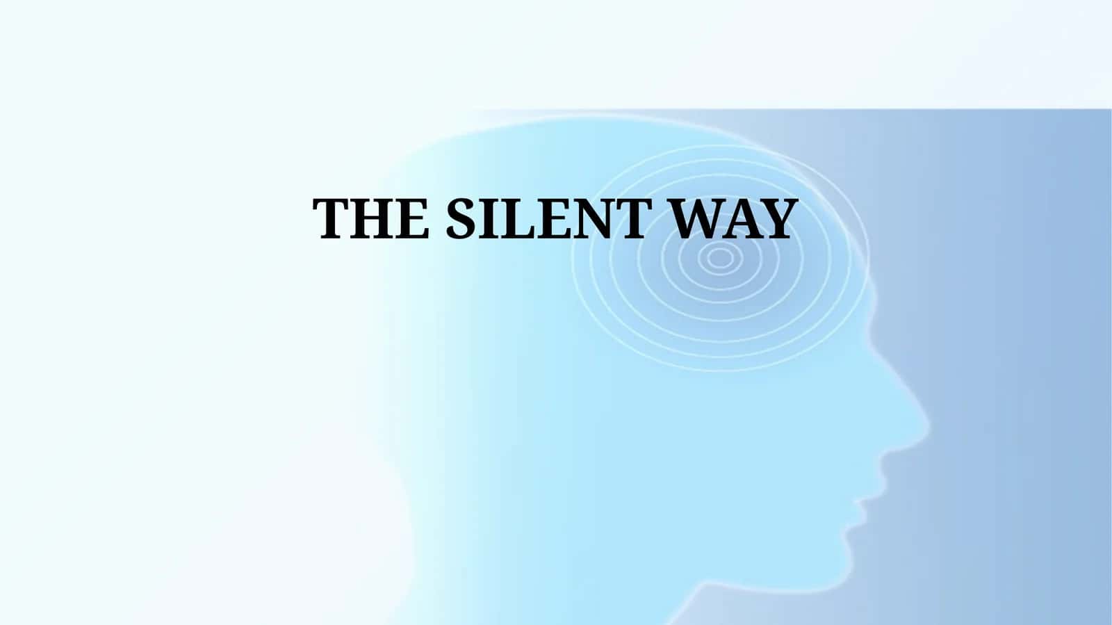 THE SILENT WAY