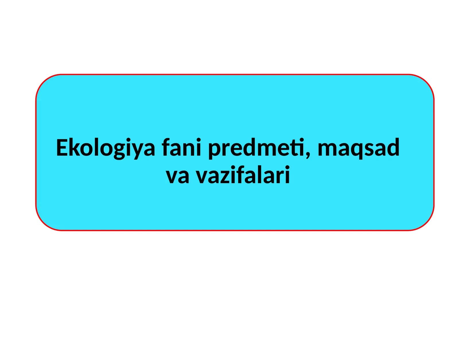 Ekologiya fani predmeti, maqsad va vazifalari