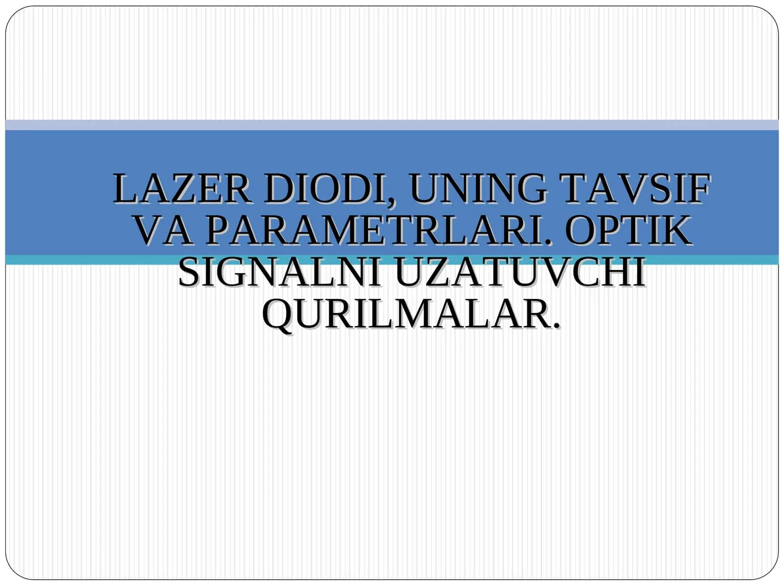 LAZER DIODI, UNING TAVSIF VA PARAMETRLARI. OPTIK SIGNALNI UZATUVCHI QURILMALAR