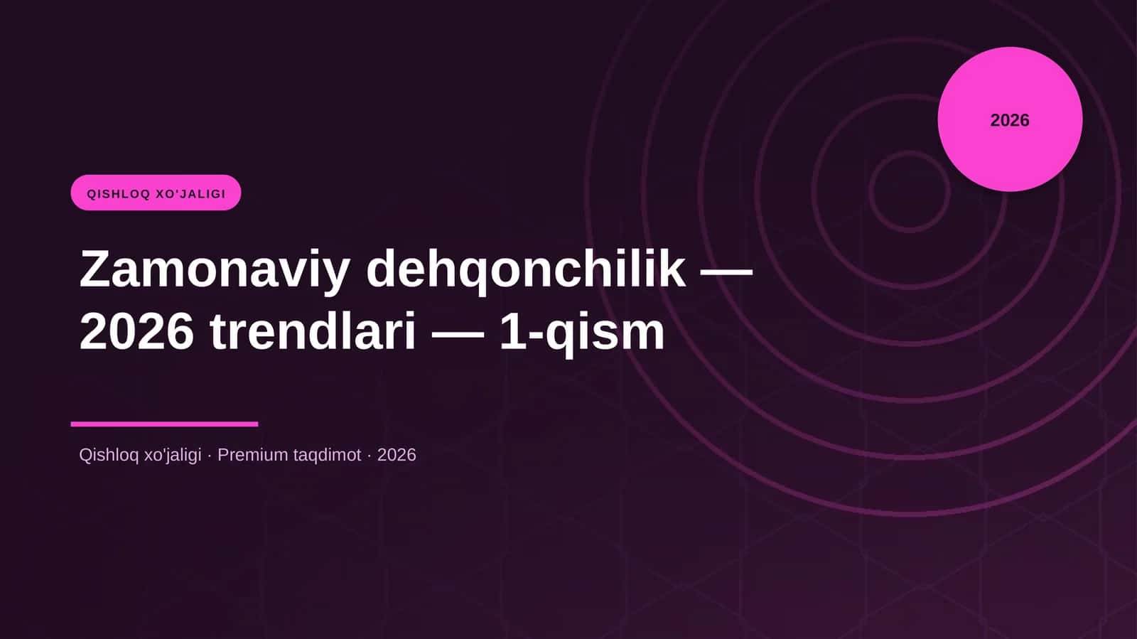 Zamonaviy dehqonchilik — 2026 trendlari — 1-qism