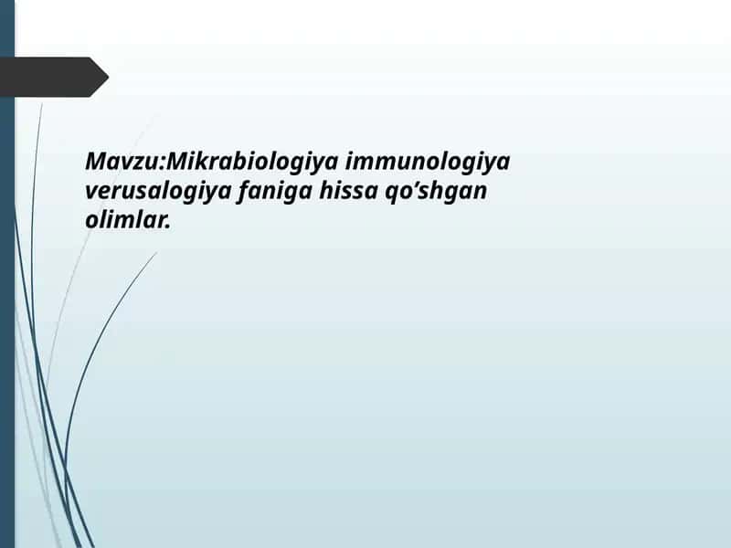 Mikrabiologiya immunologiya verusalogiya faniga hissa qo’shgan olimlar.