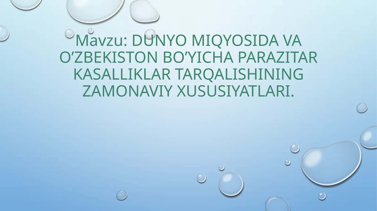dunyo miqyosida va o’zbekiston bo’yicha parazitar kasalliklar tarqalishining zamonaviy xususiyatlari