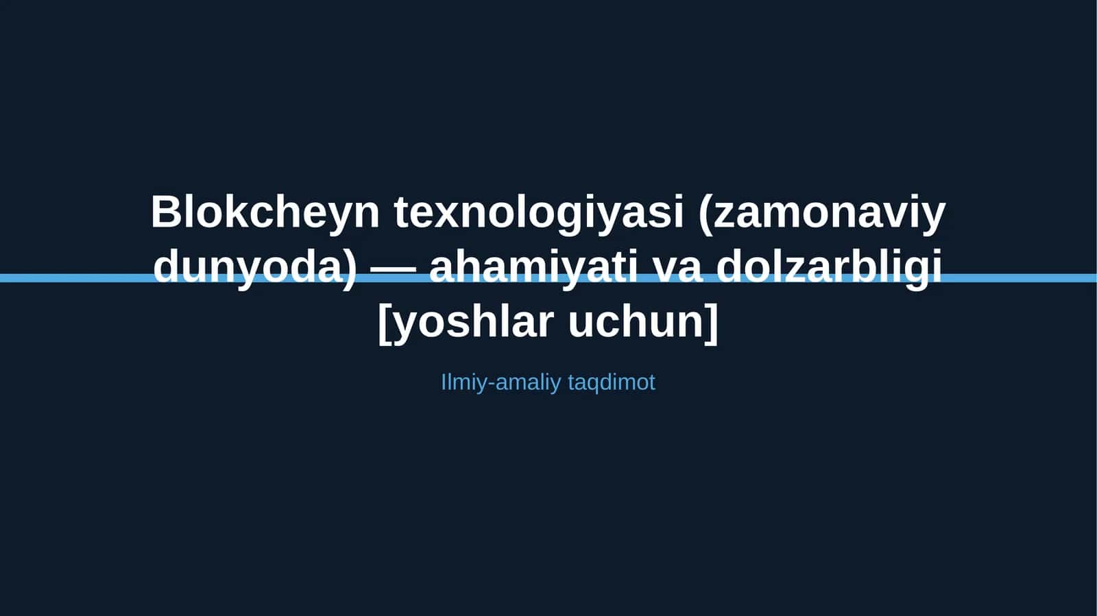 Blokcheyn texnologiyasi (zamonaviy dunyoda) — ahamiyati va dolzarbligi [yoshlar uchun]