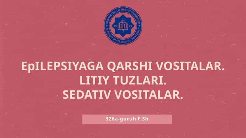 Epilepsiyaga qarshi vositalar. Litiy tuzlari. Sedativ vositalar.