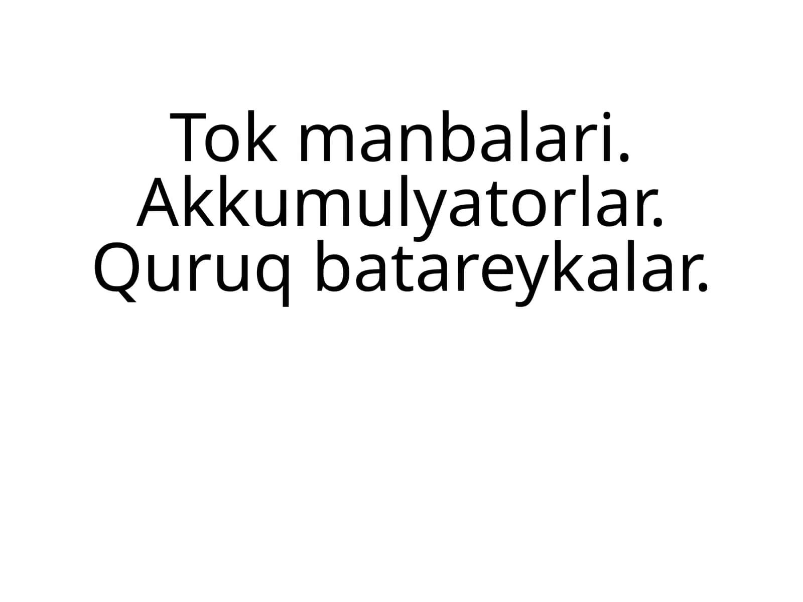 Tok manbalari. Akkumulyatorlar. Quruq batareykalar
