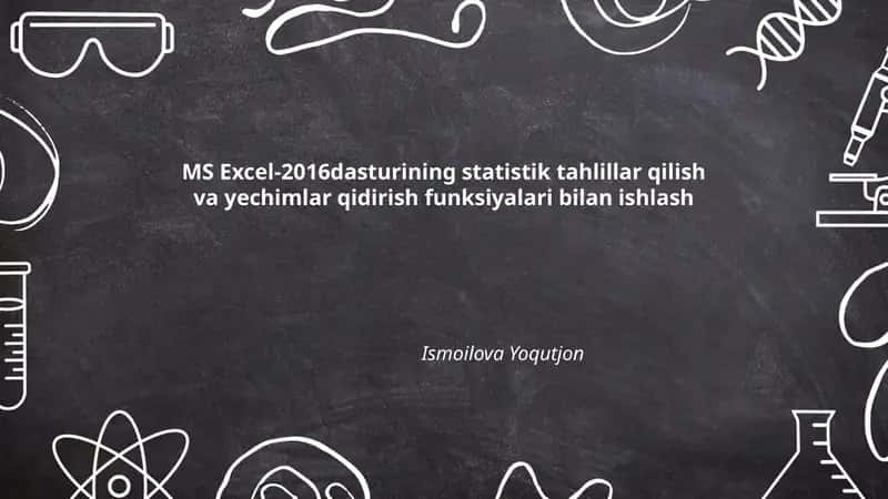 MS Excel-2016dasturining statistik tahlillar qilish va yechimlar qidirish funksiyalari bilan ishlash