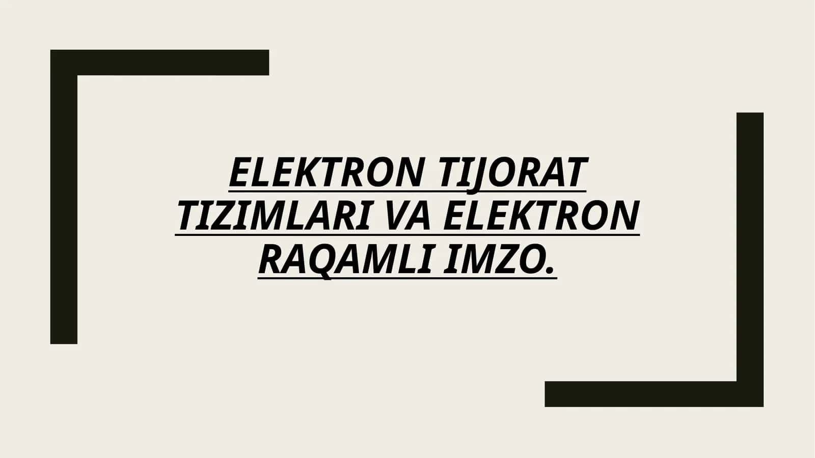 ELEKTRON TIJORAT
TIZIMLARI VA ELEKTRON
RAQAMLI IMZO.