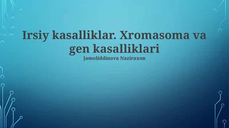 Nasliy kasalliklar. Xromasoma va gen kasalliklari