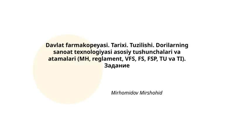 Davlat farmakopeyasi. Tarixi. Tuzilishi. Dorilarning sanoat texnologiyasi asosiy tushunchalari va atamalari (MH, reglament, VFS, FS, FSP, TU va TI)