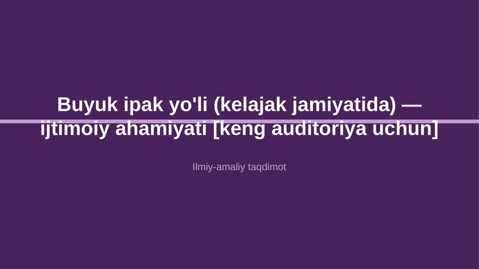 Buyuk ipak yo'li (kelajak jamiyatida) — ijtimoiy ahamiyati [keng auditoriya uchun]