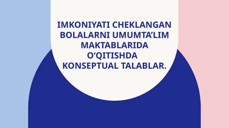Imkoniyati cheklangan bolalarni umumta’lim maktablarida o‘qitishda konseptual talablar