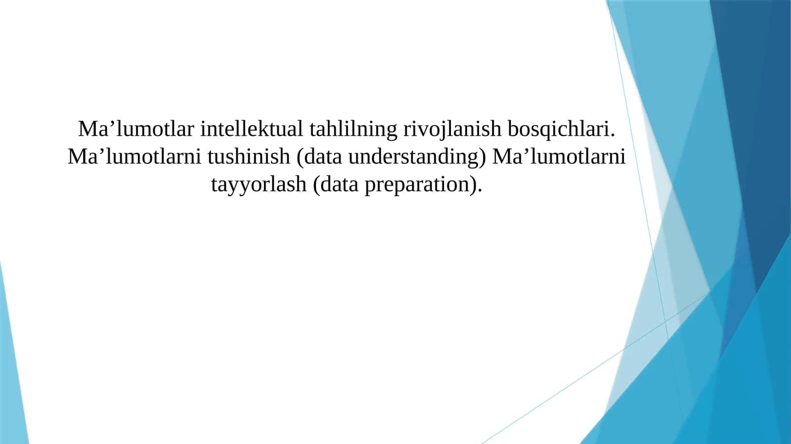 Maʼlumotlar intellektual tahlilning rivojlanish bosqichlari. Maʼlumotlarni tushinish (data understanding) Maʼlumotlarni tayyorlash (data preparation).