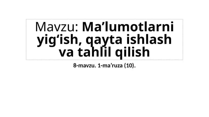 Ma’lumotlarni yig‘ish, qayta ishlash va tahlil qilish