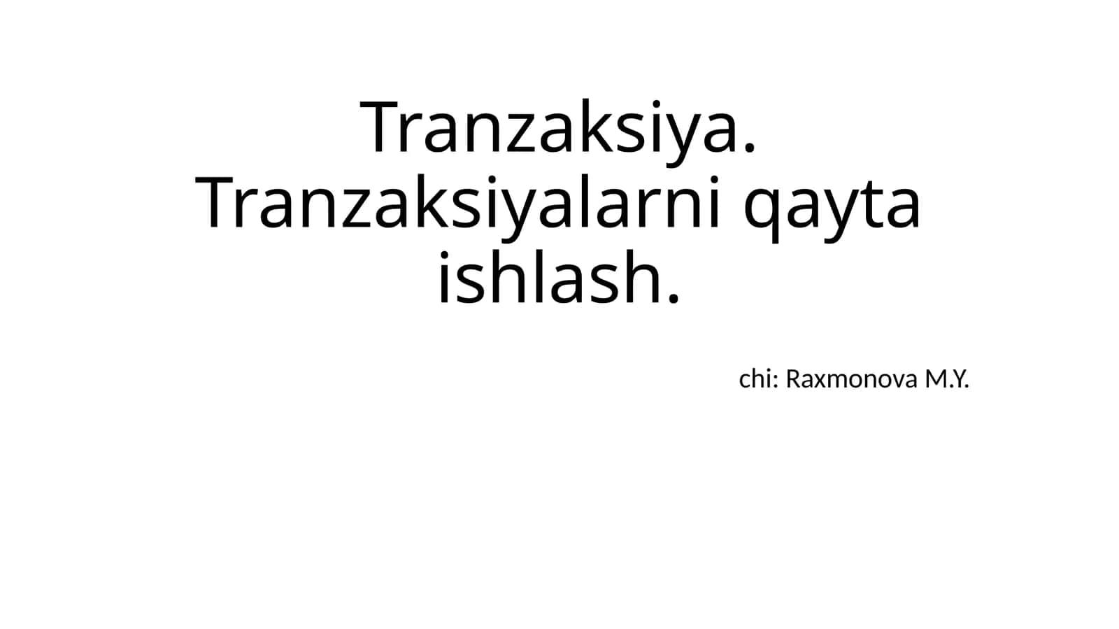 Tranzaksiya. Tranzaksiyalarni qayta ishlash