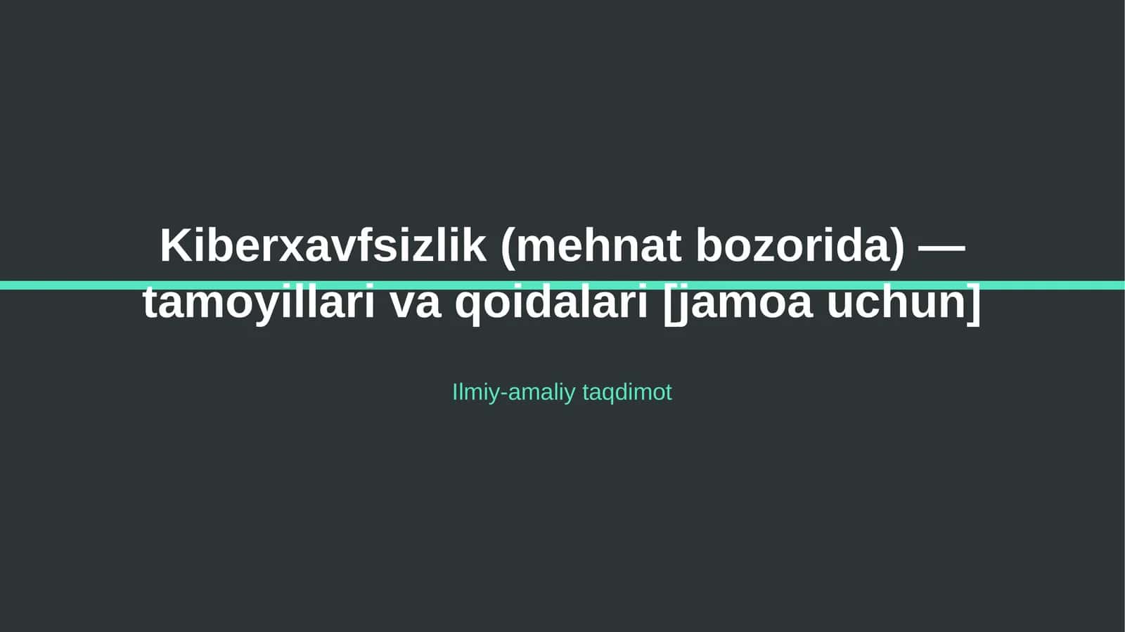 Kiberxavfsizlik (mehnat bozorida) — tamoyillari va qoidalari [jamoa uchun]