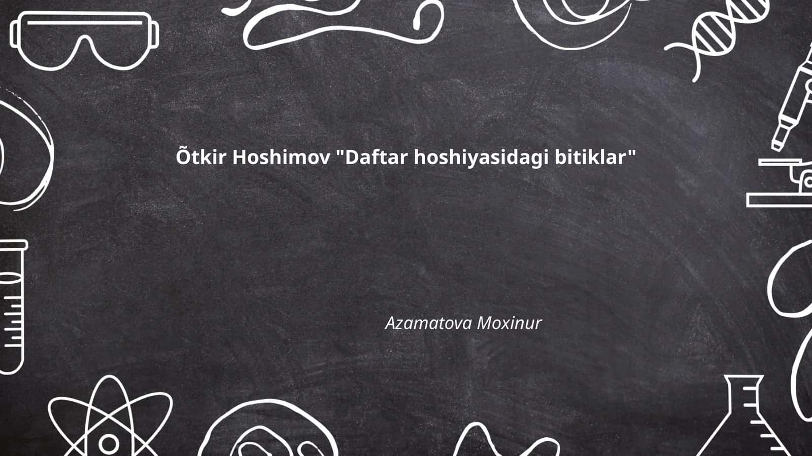 Õtkir Hoshimov "Daftar hoshiyasidagi bitiklar"