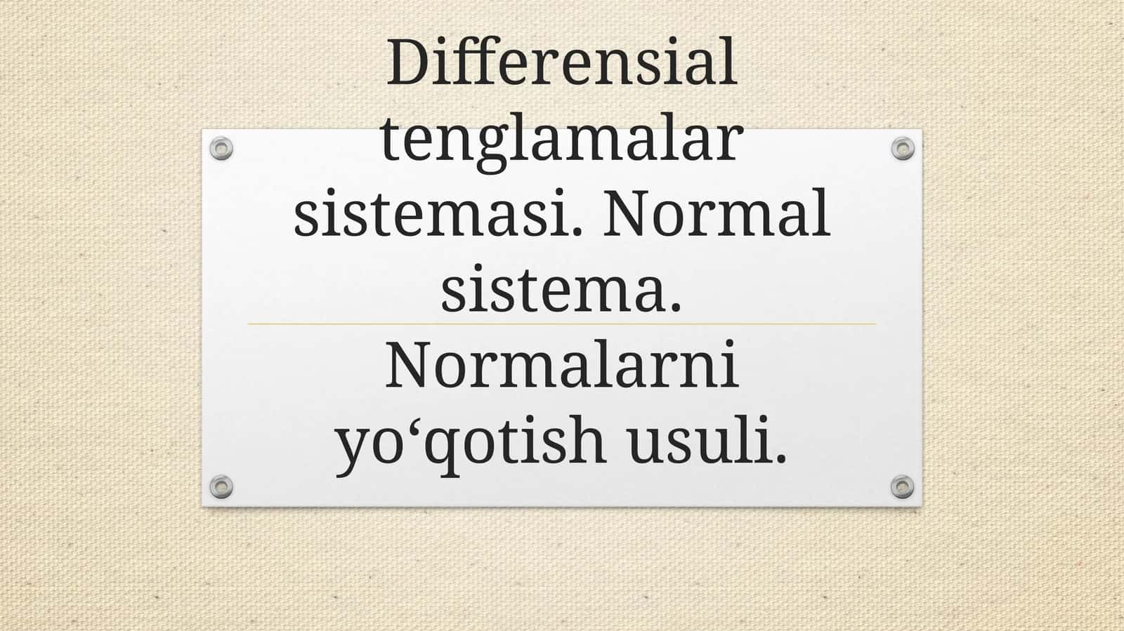 Differensial tenglamalar sistemasi. Normal sistema. Normalarni yo‘qotish usuli.