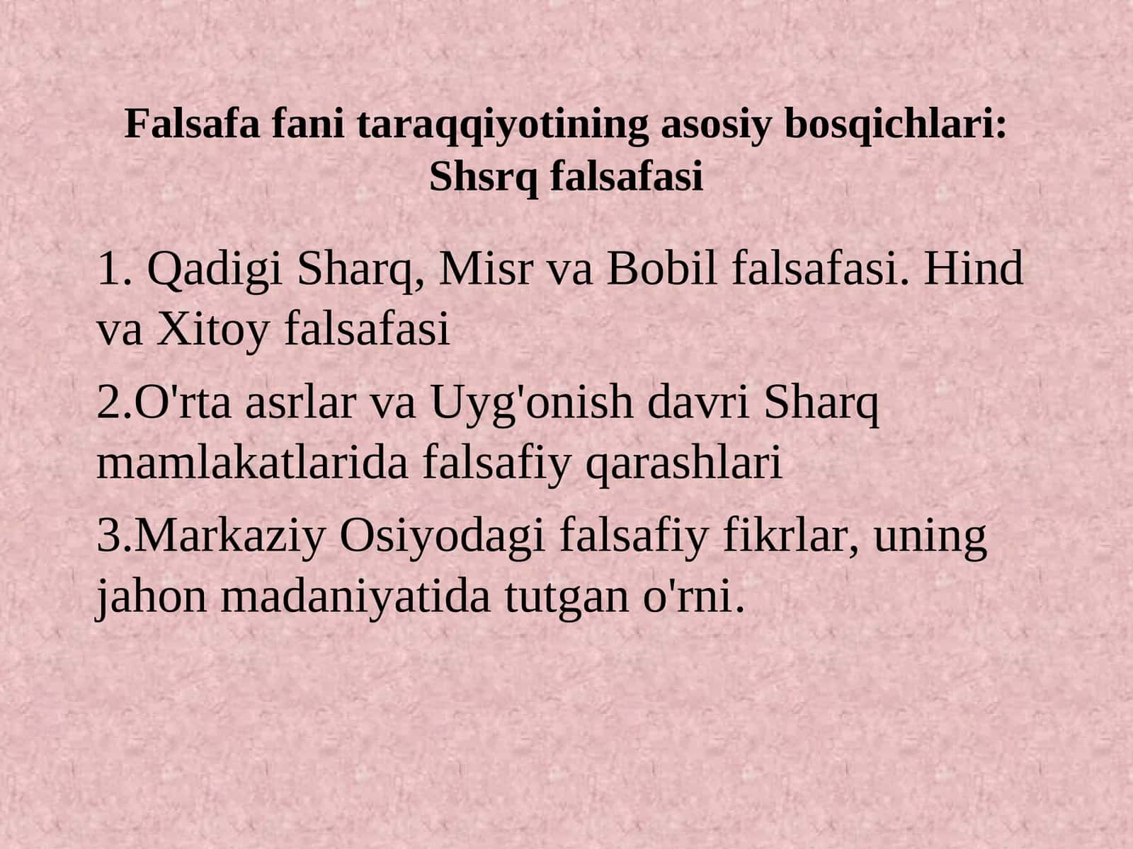 Falsafa fani taraqqiyotining asosiy bosqichlari:Shsrq falsafasi