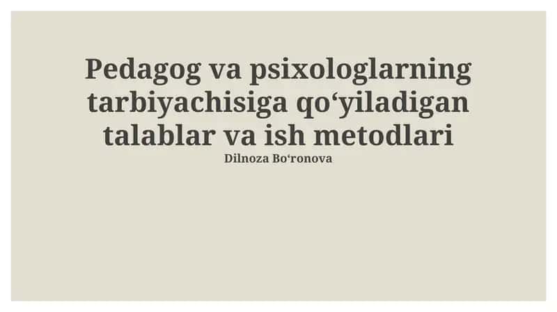 Pedagog va psixologlarning tarbiyachisiga qoʻyiladigan talablar va ish metodlari