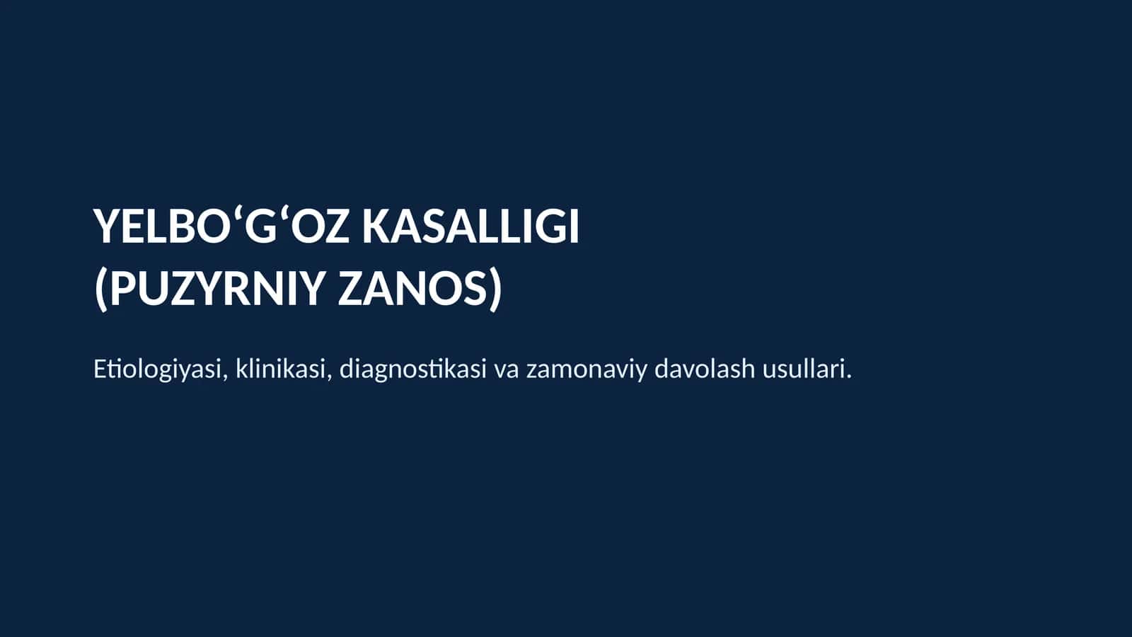 YELBOʻGʻOZ KASALLIGI(PUZYRNIY ZANOS) Etiologiyasi, klinikasi, diagnostikasi va zamonaviy davolash usullari.