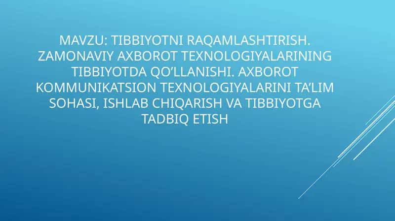 tibbiyotni raqamlashtirish.zamonaviy axborot texnologiyalarining tibbiyotda qo’llanishi. Axborot kommunikatsion texnologiyalarini ta’lim sohasi, ishlab chiqarish va tibbiyotga tadbiq etish